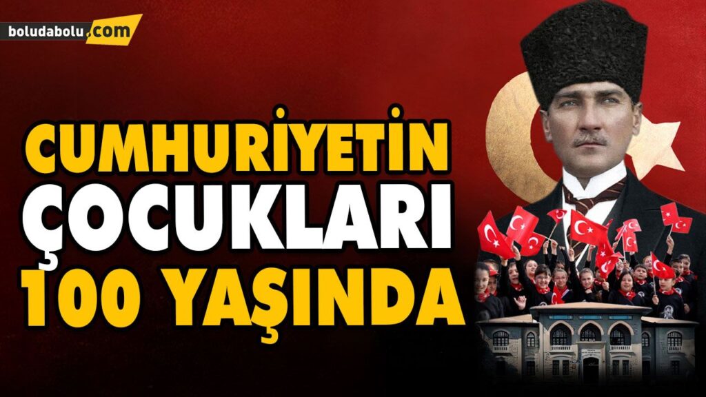 CUMHURİYETİN ÇOCUKLARI 100 YAŞINDA CUMHURİYETİN ÇOCUKLARI 100 YAŞINDA