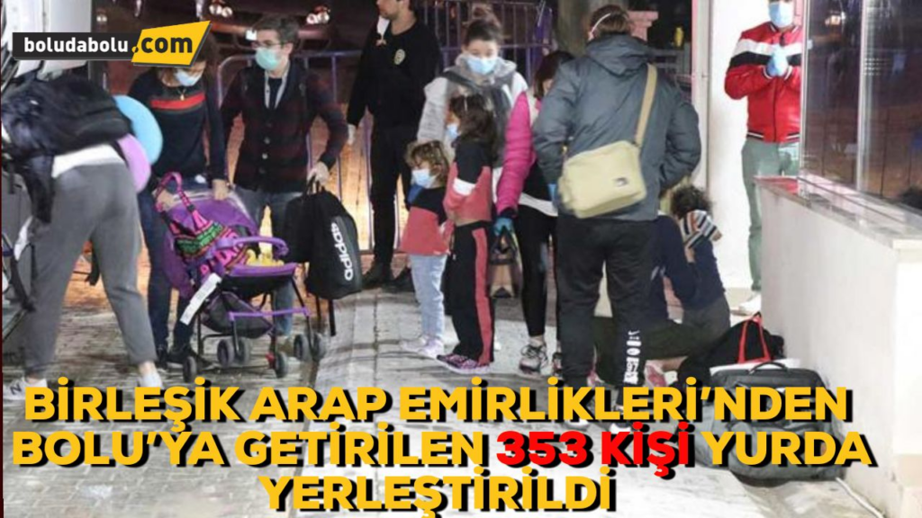 BİRLEŞİK ARAP EMİRLİKLERİ’NDEN BOLU’YA GETİRİLEN 353 KİŞİ YURDA YERLEŞTİRİLDİ BİRLEŞİK ARAP EMİRLİKLERİ’NDEN BOLU’YA GETİRİLEN 353 KİŞİ YURDA YERLEŞTİRİLDİ