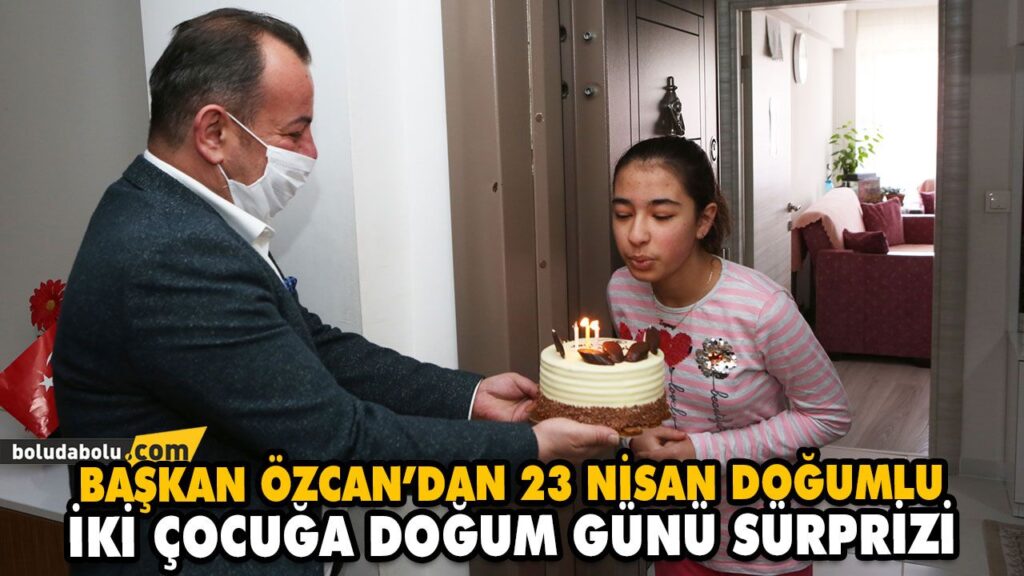 BAŞKAN ÖZCAN’DAN 23 NİSAN DOĞUMLU İKİ ÇOCUĞA DOĞUM GÜNÜ SÜRPRİZİ BAŞKAN ÖZCAN’DAN 23 NİSAN DOĞUMLU İKİ ÇOCUĞA DOĞUM GÜNÜ SÜRPRİZİ