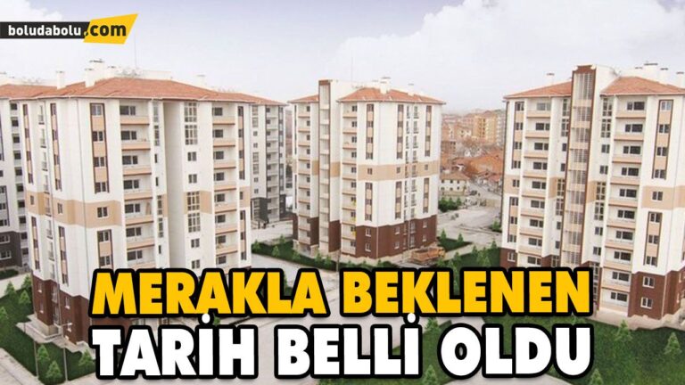 BOLU TOKİ’NİN KURA ÇEKİM TARİHİ BELLİ OLDU!