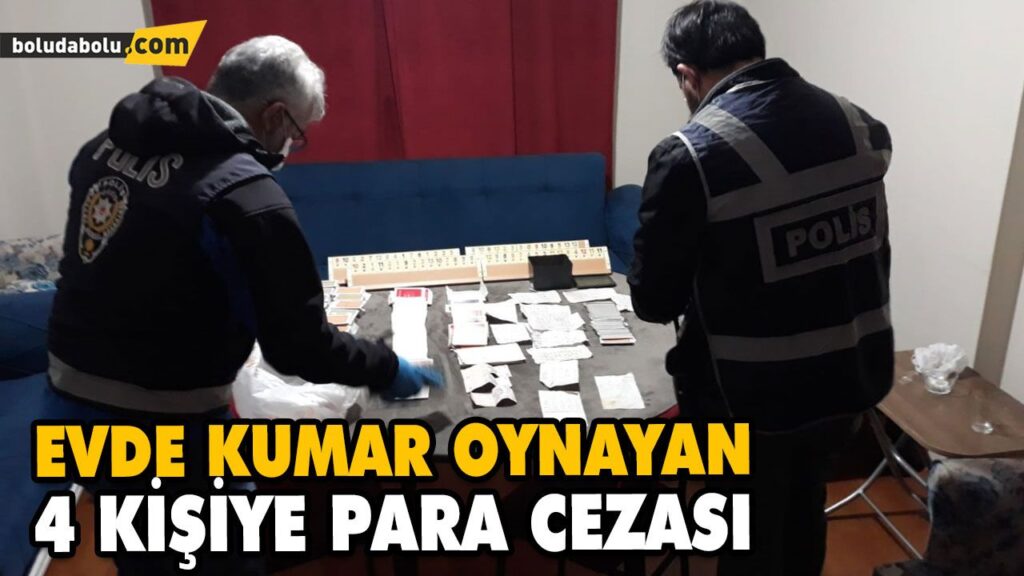 EVDE KUMAR OYNAYAN 4 KİŞİYE PARA CEZASI EVDE KUMAR OYNAYAN 4 KİŞİYE PARA CEZASI