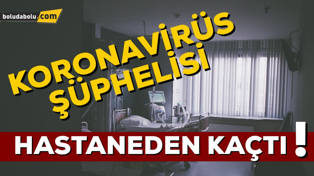 KORONAVİRÜS ŞÜPHELİSİ HASTANEDEN KAÇTI KORONAVİRÜS ŞÜPHELİSİ HASTANEDEN KAÇTI