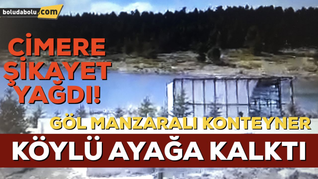 GÖL MANZARALI KONTEYNER, KÖYLÜLERİ AYAĞA KALDIRDI GÖL MANZARALI KONTEYNER, KÖYLÜLERİ AYAĞA KALDIRDI
