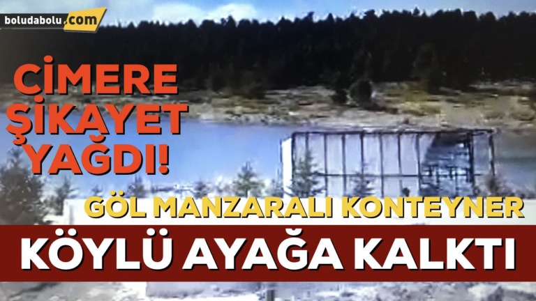 GÖL MANZARALI KONTEYNER, KÖYLÜLERİ AYAĞA KALDIRDI