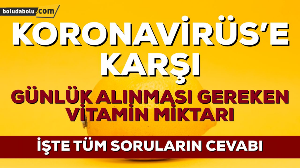 KORONAVİRÜS’E KARŞI HANGİ VİTAMİN NE KADAR ALINMALI ? KORONAVİRÜS’E KARŞI HANGİ VİTAMİN NE KADAR ALINMALI ?