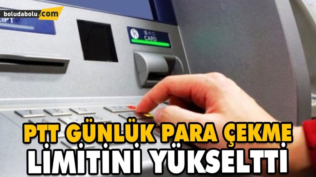 PTT GÜNLÜK PARA ÇEKME LİMİTİNİ YÜKSELTTİ PTT GÜNLÜK PARA ÇEKME LİMİTİNİ YÜKSELTTİ