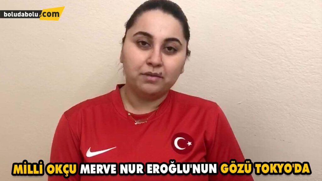 MİLLİ OKÇU MERVE NUR EROĞLU’NUN GÖZÜ TOKYO’DA MİLLİ OKÇU MERVE NUR EROĞLU’NUN GÖZÜ TOKYO’DA