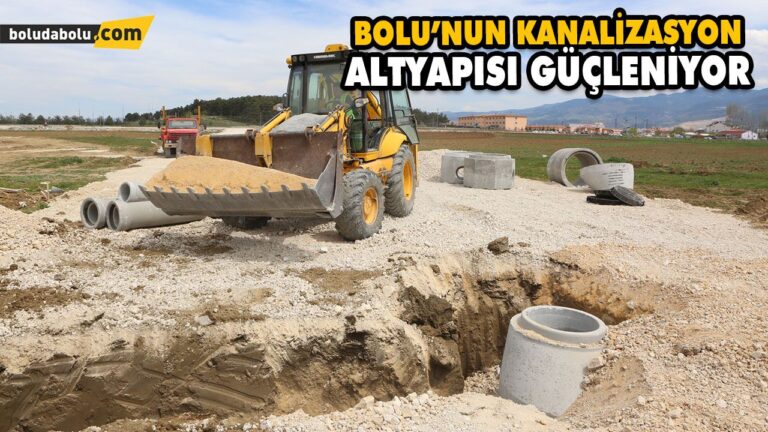 BOLU’NUN KANALİZASYON ALTYAPISI GÜÇLENİYOR