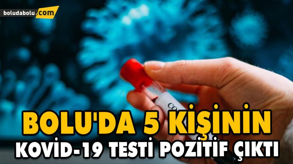 5 KİŞİNİN KOVİD-19 TESTİ POZİTİF ÇIKTI