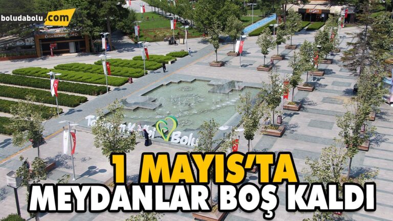 1 MAYIS’TA MEYDANLAR BOŞ KALDI