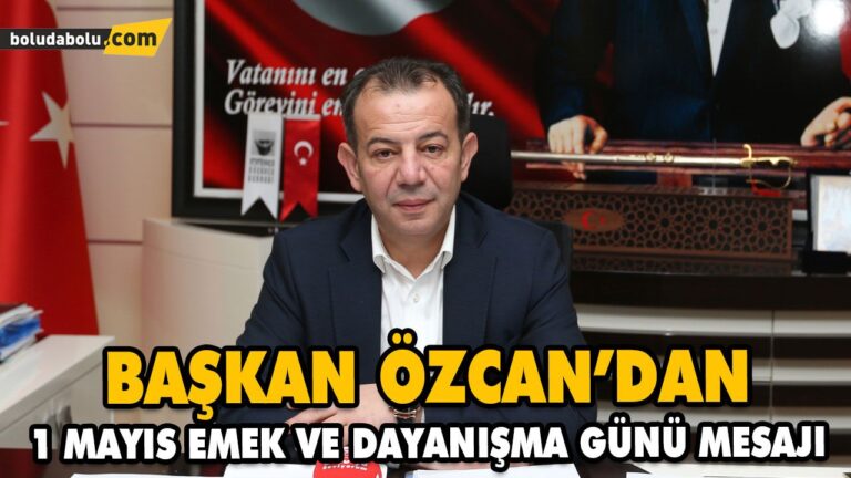 BAŞKAN ÖZCAN’DAN 1 MAYIS EMEK VE DAYANIŞMA GÜNÜ MESAJI