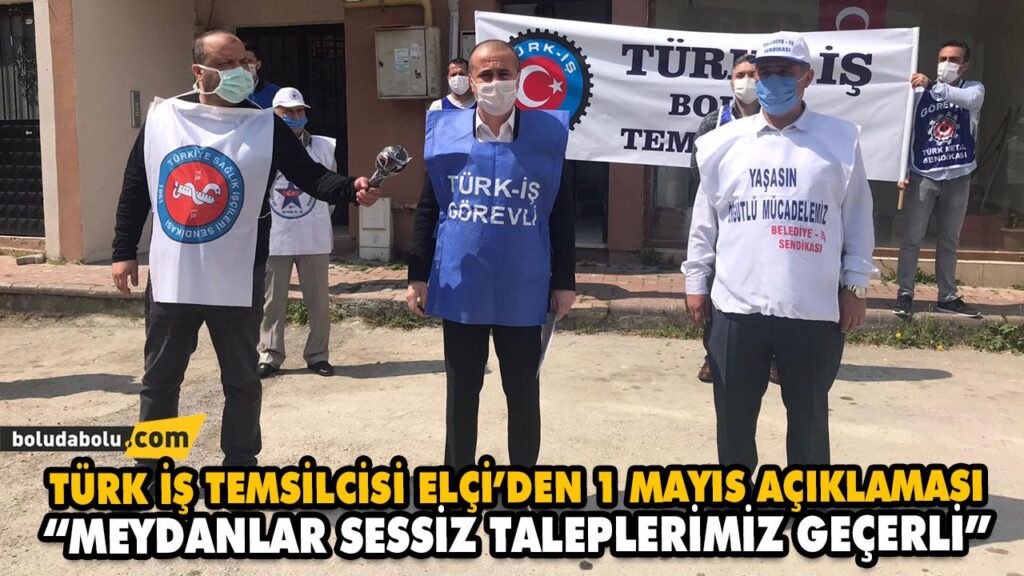 TÜRK İŞ TEMSİLCİSİ ELÇİ’DEN 1 MAYIS AÇIKLAMASI TÜRK İŞ TEMSİLCİSİ ELÇİ’DEN 1 MAYIS AÇIKLAMASI