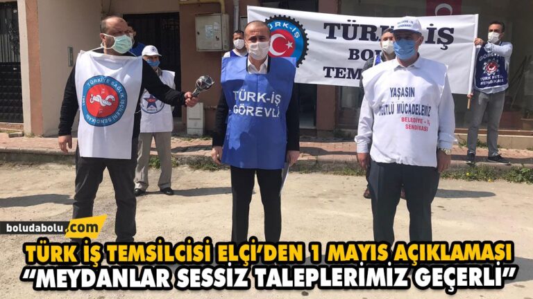 TÜRK İŞ TEMSİLCİSİ ELÇİ’DEN 1 MAYIS AÇIKLAMASI