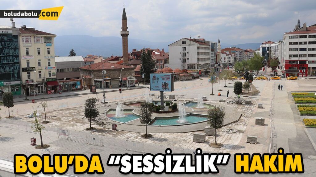 BOLU’DA “SESSİZLİK” HAKİM BOLU’DA “SESSİZLİK” HAKİM