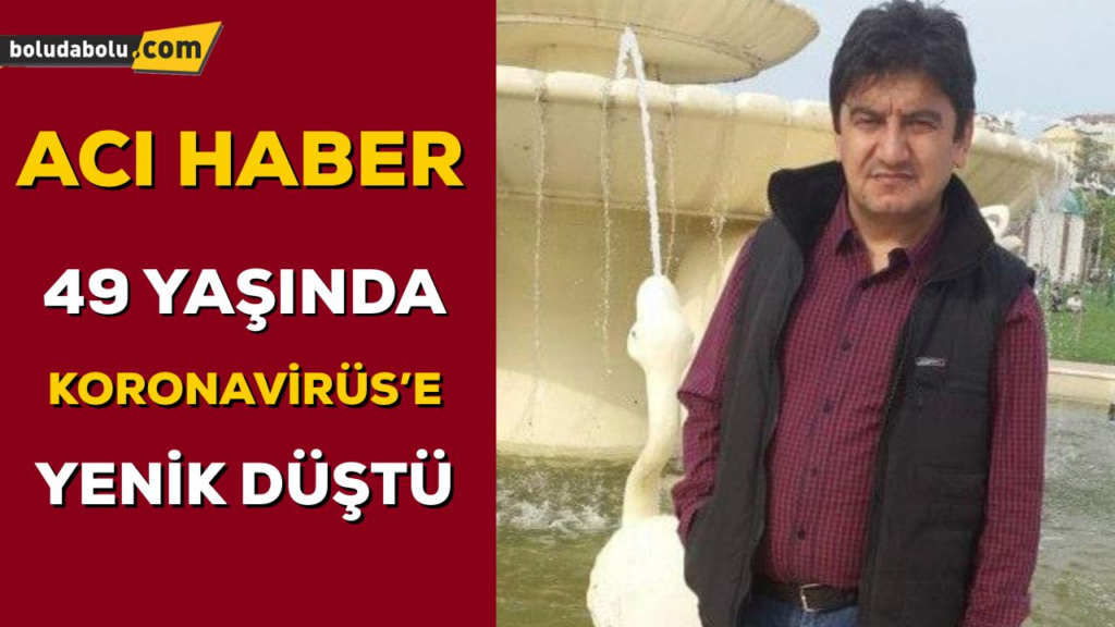 49 YAŞINDA KORONAVİRÜS’E YENİLDİ 49 YAŞINDA KORONAVİRÜS’E YENİLDİ