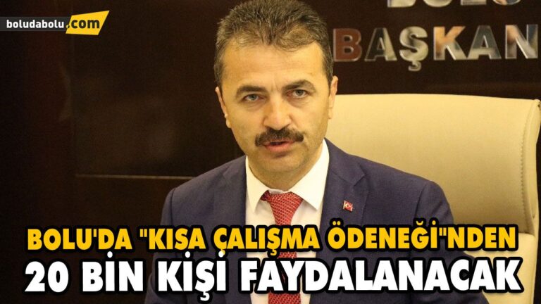 BOLU’DA “KISA ÇALIŞMA ÖDENEĞİ”NDEN 20 BİN KİŞİ FAYDALANACAK