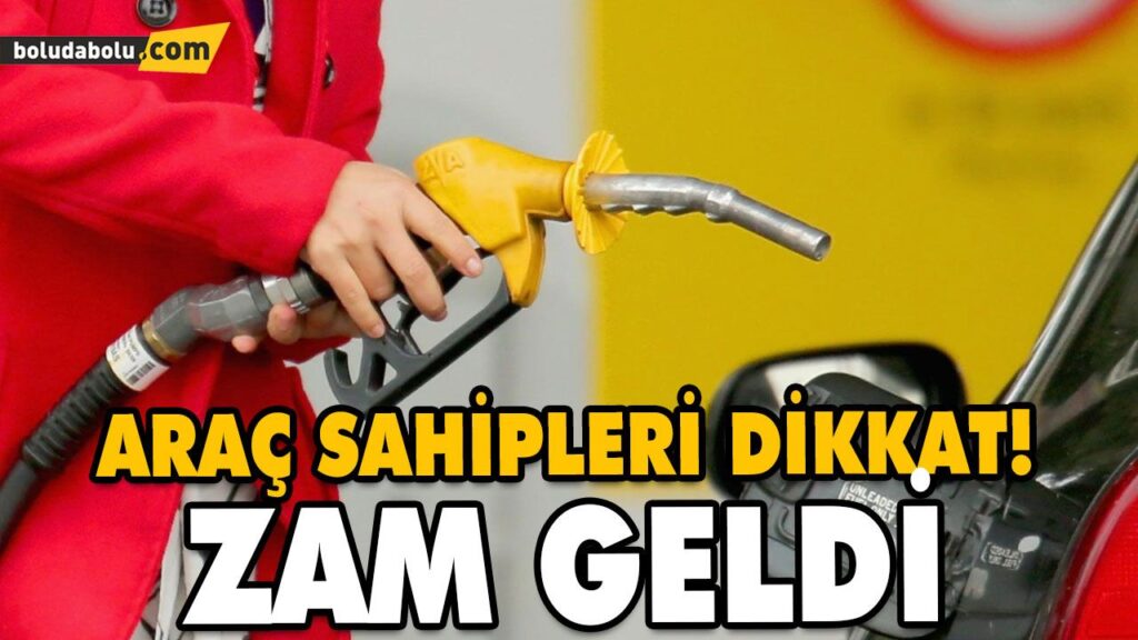 BENZİN, MOTORİN VE OTOGAZA ZAM