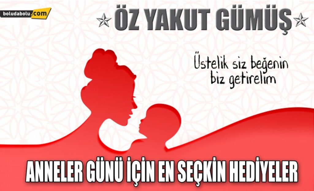 ANNELER GÜNÜ HEDİYELERİ ÖZ YAKUT GÜMÜŞ’TEN