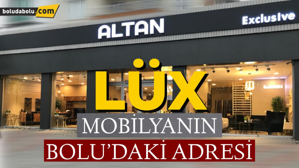 LÜKS MOBİLYANIN BOLU’DAKİ ADRESİ LÜKS MOBİLYANIN BOLU’DAKİ ADRESİ