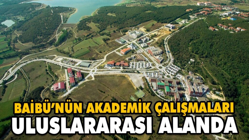 BAİBÜ’NÜN AKADEMİK ÇALIŞMALARI ULUSLARARASI ALANDA