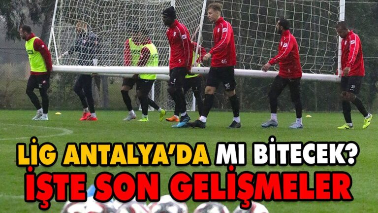 LİG ANTALYA’DA MI BİTECEK?
