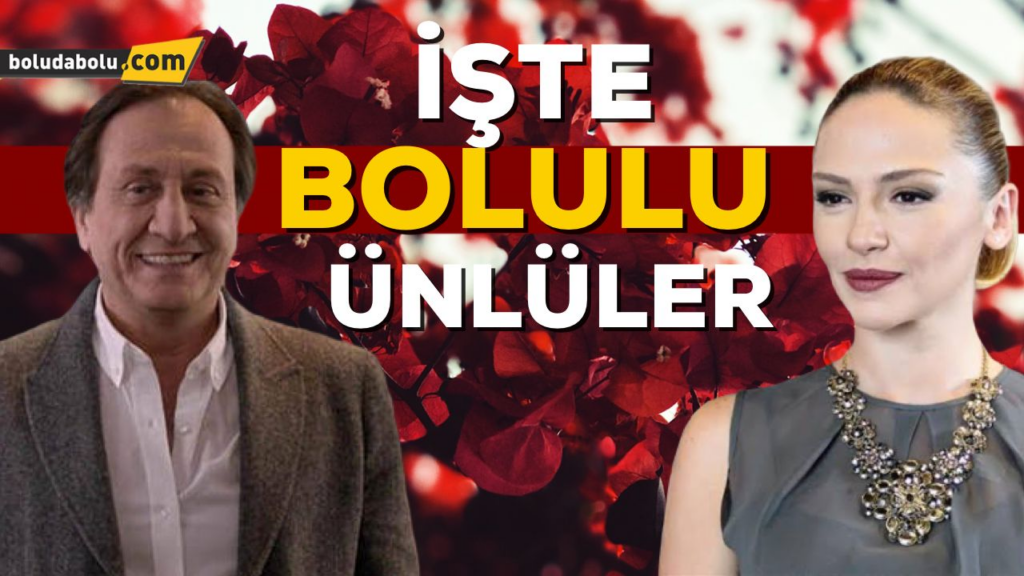İŞTE BOLULU ÜNLÜLER İŞTE BOLULU ÜNLÜLER