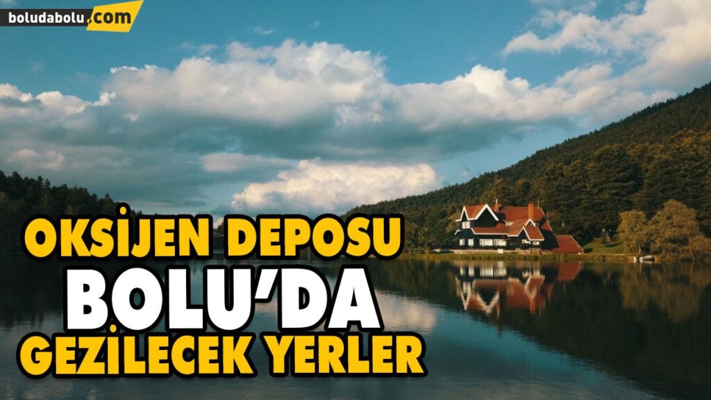 BOLU GEZİLECEK YERLER (2020) – BOLU MUTLAKA GEZİLMESİ GEREKEN YERLERİN LİSTESİ