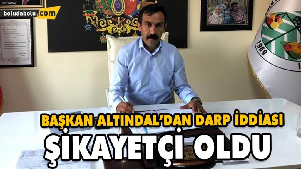 BAŞKAN ALTINDAL’DAN DARP İDDİASI BAŞKAN ALTINDAL’DAN DARP İDDİASI