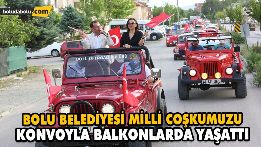 BOLU BELEDİYESİ MİLLİ COŞKUMUZU KONVOYLA BALKONLARDA YAŞATTI BOLU BELEDİYESİ MİLLİ COŞKUMUZU KONVOYLA BALKONLARDA YAŞATTI