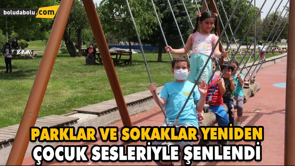 PARKLAR VE SOKAKLAR YENİDEN ÇOCUK SESLERİYLE ŞENLENDİ PARKLAR VE SOKAKLAR YENİDEN ÇOCUK SESLERİYLE ŞENLENDİ