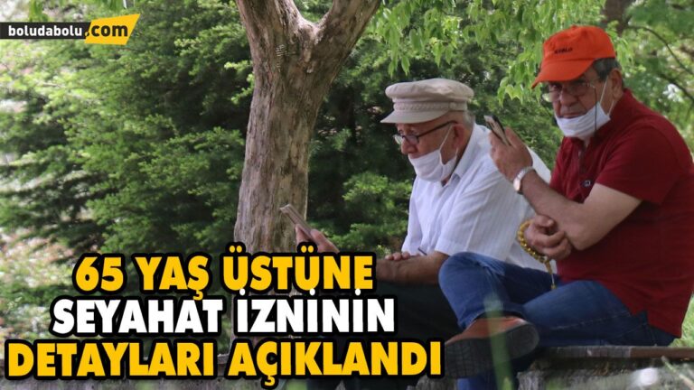 65 YAŞ ÜSTÜNE SEYAHAT İZNİNİN DETAYLARI AÇIKLANDI