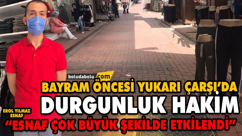 ESNAF BAYRAM ÖNCESİ UMDUĞUNU BULAMADI ESNAF BAYRAM ÖNCESİ UMDUĞUNU BULAMADI