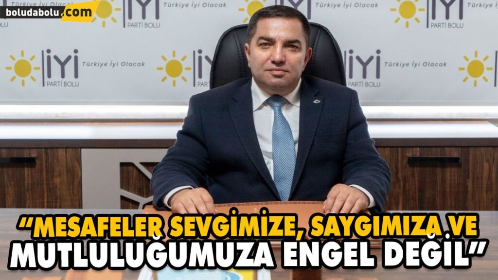 “MESAFELER SEVGİMİZE, SAYGIMIZA VE MUTLULUĞUMUZA ENGEL DEĞİL”