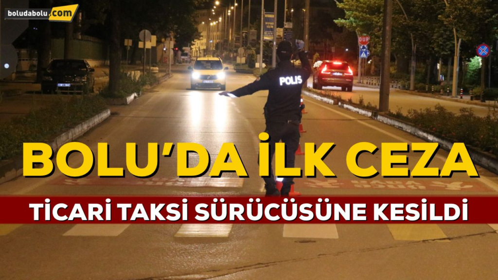 BOLU’DA İLK CEZA KESİLDİ BOLU’DA İLK CEZA KESİLDİ