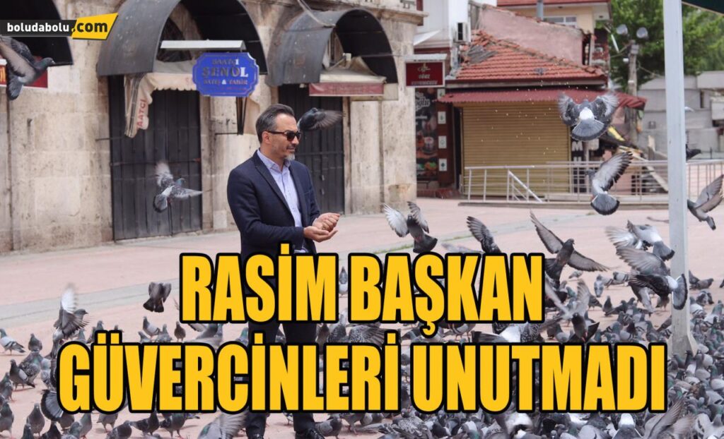 RASİM BAŞKAN GÜVERCİNLERİ UNUTMADI RASİM BAŞKAN GÜVERCİNLERİ UNUTMADI