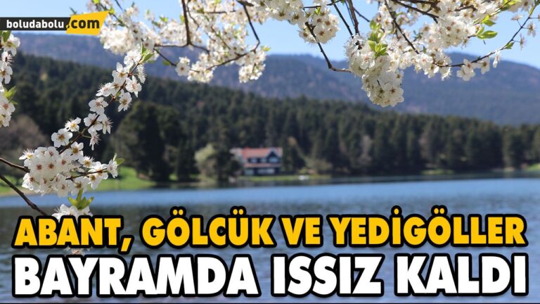 ABANT, GÖLCÜK VE YEDİGÖLLER BAYRAMDA ISSIZ KALDI