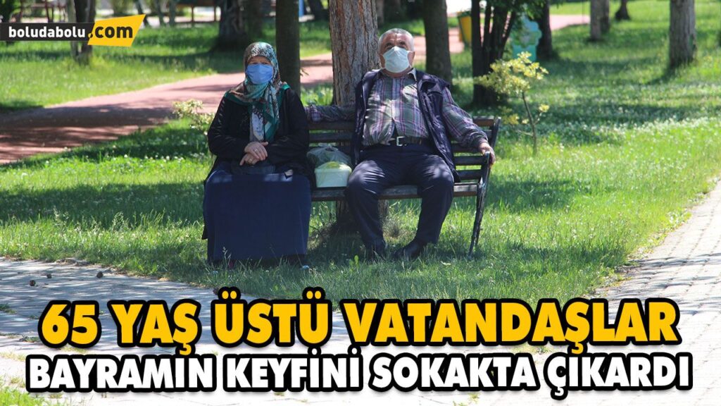 65 YAŞ VE ÜZERİ VATANDAŞLAR BAYRAMIN İLK GÜNÜDE SOKAĞA ÇIKTI 65 YAŞ VE ÜZERİ VATANDAŞLAR BAYRAMIN İLK GÜNÜDE SOKAĞA ÇIKTI