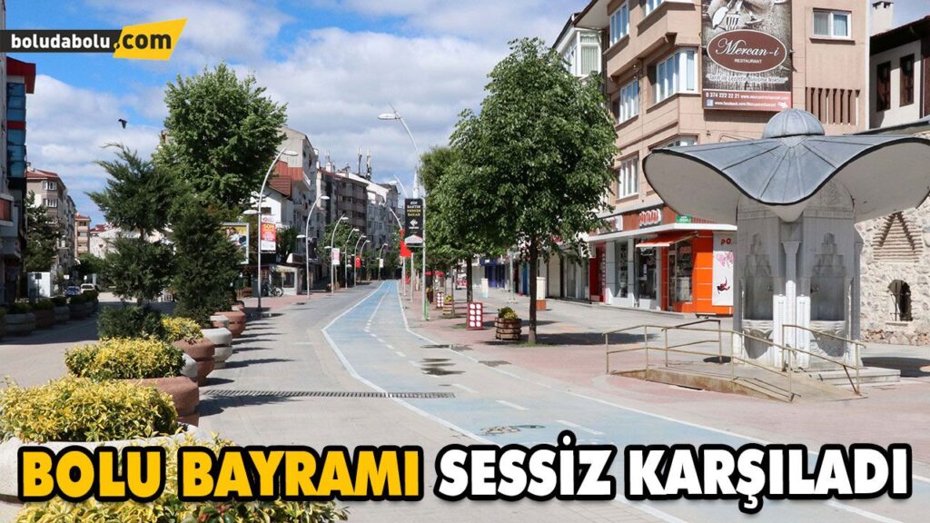 BOLU BAYRAMI SESSİZ KARŞILADI BOLU BAYRAMI SESSİZ KARŞILADI