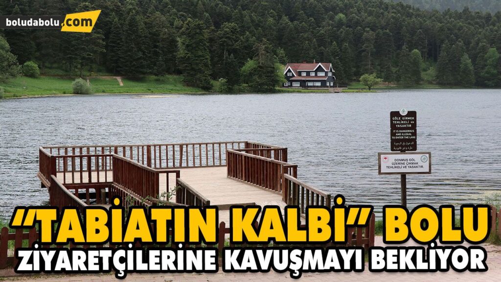 “TABİATIN KALBİ” BOLU ZİYARETÇİLERİNE KAVUŞMAYI BEKLİYOR “TABİATIN KALBİ” BOLU ZİYARETÇİLERİNE KAVUŞMAYI BEKLİYOR