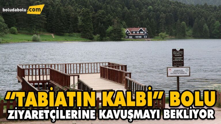 “TABİATIN KALBİ” BOLU ZİYARETÇİLERİNE KAVUŞMAYI BEKLİYOR
