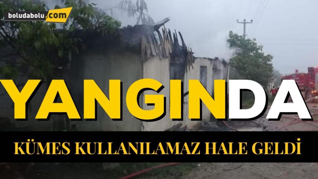 YANGINDA KÜMES KULLANILAMAZ HALE GELDİ