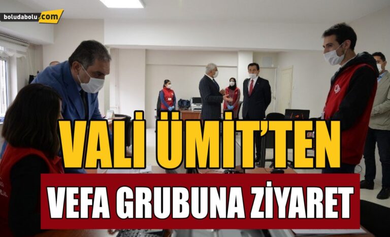 VALİ ÜMİT’TEN VEFA GRUBU’NA İNCELEME ZİYARETİ