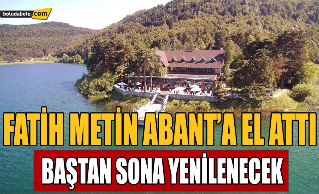 FATİH METİN ABANT’A EL ATTI FATİH METİN ABANT’A EL ATTI