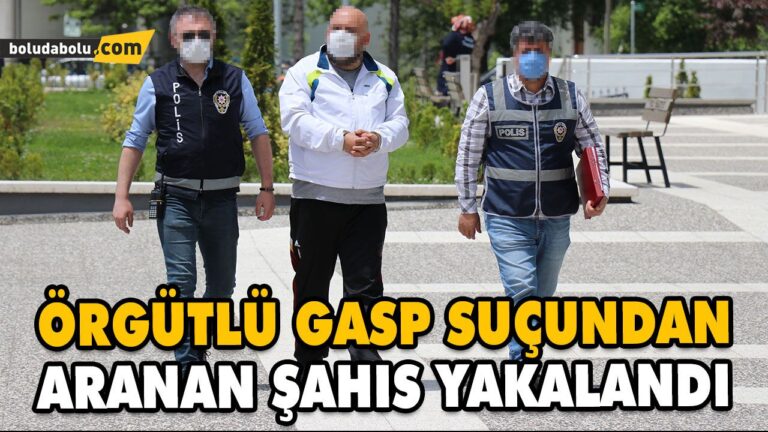 ÖRGÜTLÜ GASP SUÇUNDAN ARANAN ŞAHIS YAKALANDI
