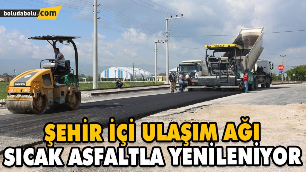 ŞEHİR İÇİ ULAŞIM AĞI SICAK ASFALTLA YENİLENİYOR ŞEHİR İÇİ ULAŞIM AĞI SICAK ASFALTLA YENİLENİYOR