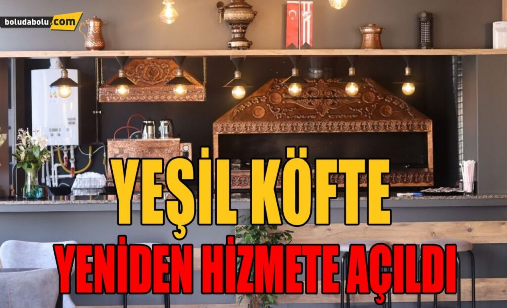 YEŞİL KÖFTE YENİDEN HİZMETE AÇILDI YEŞİL KÖFTE YENİDEN HİZMETE AÇILDI