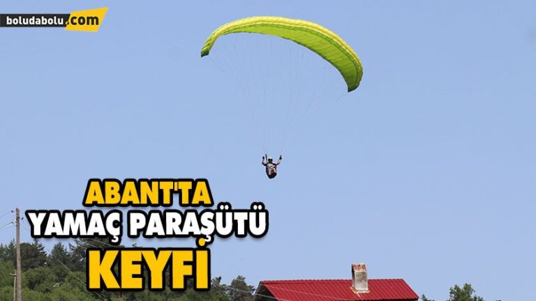 ABANT’TA YAMAÇ PARAŞÜTÜ KEYFİ