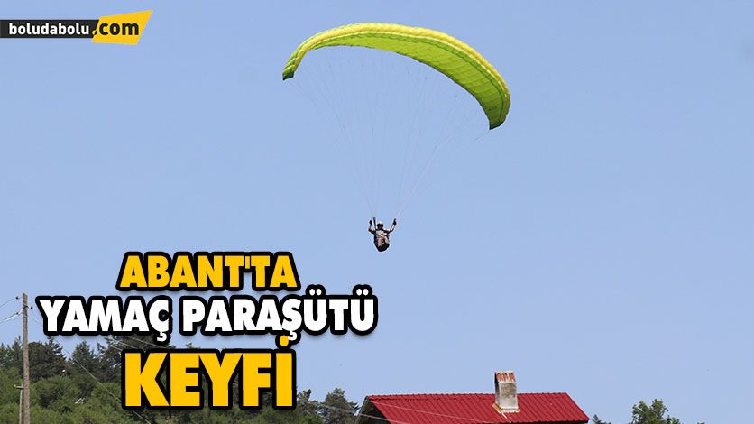 ABANT’TA YAMAÇ PARAŞÜTÜ KEYFİ ABANT’TA YAMAÇ PARAŞÜTÜ KEYFİ
