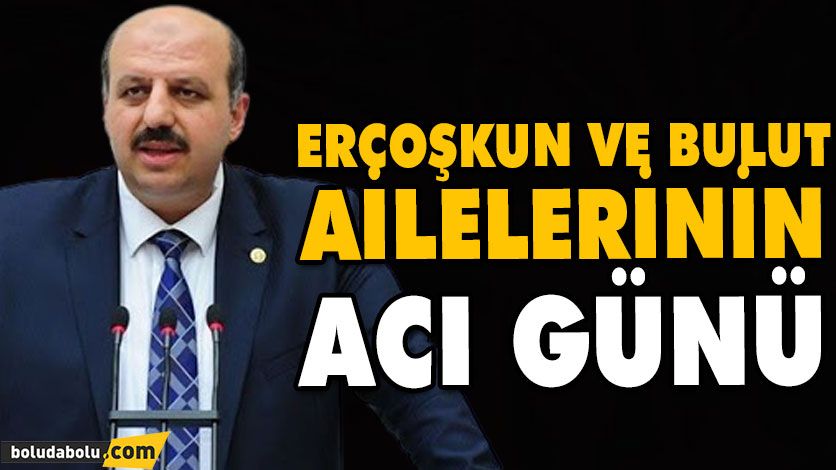 ERCOŞKUN VE BULUT AİLELERİNİN ACI GÜNÜ ERCOŞKUN VE BULUT AİLELERİNİN ACI GÜNÜ