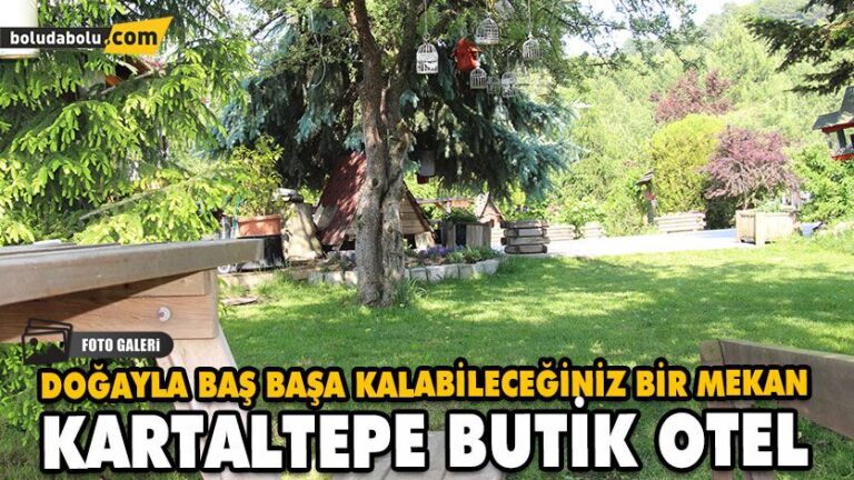 DOĞAYLA İÇ İÇE BİR MEKAN… İŞTE KARTALTEPE BUTİK OTEL…